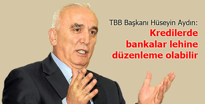 "Kredilerde bankalar lehine düzenlemeler olabilir"