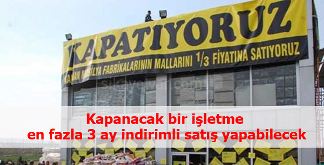 Kapanacak bir işletme en fazla 3 ay indirimli satış yapabilecek