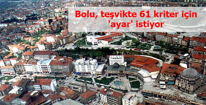 Bolu, teşvikten pay almak için 61 kritere 'ayar' istiyor