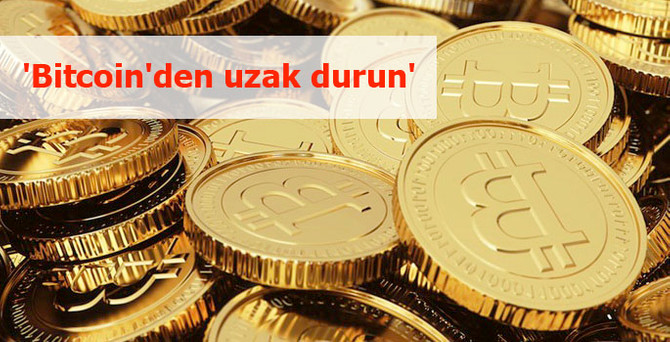 'Bitcoin'den uzak durun'