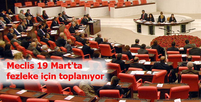 Meclis 19 Mart'ta fezleke için toplanıyor
