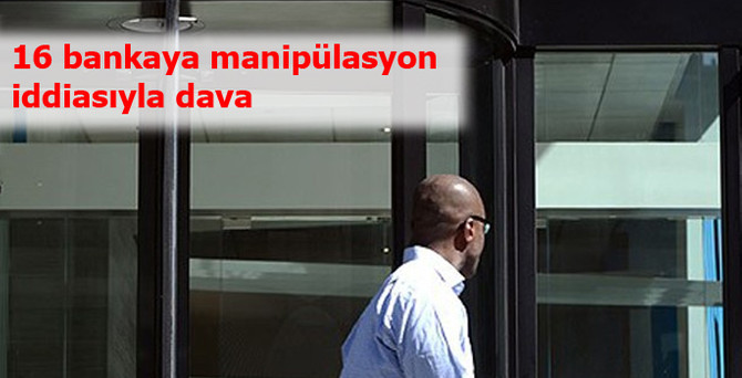ABD'de 16 bankaya manipülasyon davası