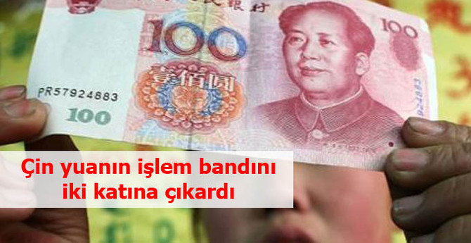 Çin, yuanın günlük işlembandını iki katına çıkardı