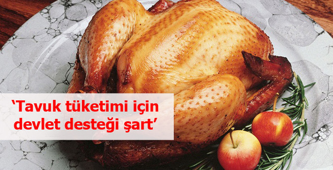 'Tavuk tüketimi için devlet desteği şart'