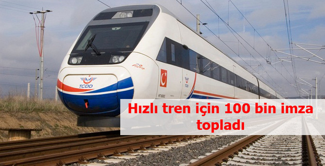 Hızlı tren için 100 bin imza topladı