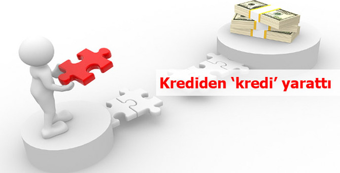 Krediden ‘kredi’ yarattı