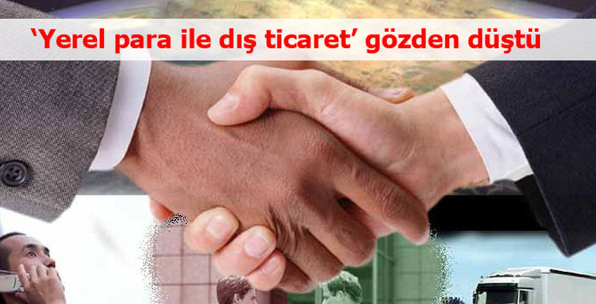Yerel para ile dış ticaret ‘out’
