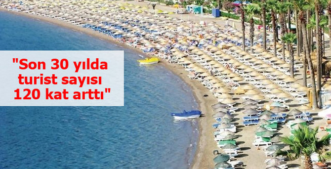 "Son 30 yılda turist sayısı 120 kat arttı"