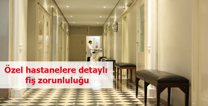 Özel hastanelere detaylı fiş zorunluluğu getirildi