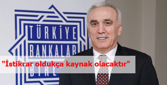 "İstikrar oldukça kaynak olacaktır"