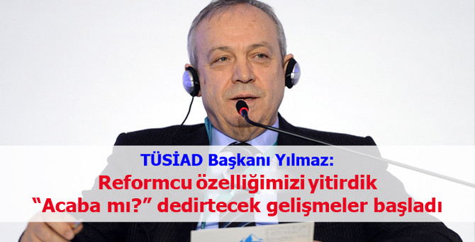 "Reformcu özelliğimiz yitirdik"