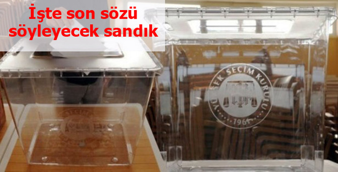 İşte son sözü söyleyecek sandık
