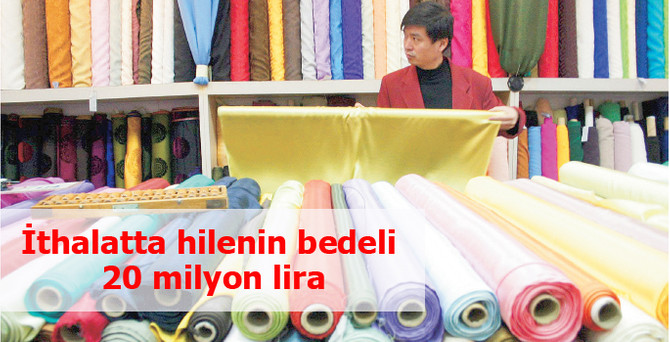 Kumaş ithalatında hile yapmanın bedeli ağır olacak