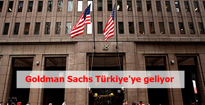 Goldman Sachs Türkiye'ye geliyor