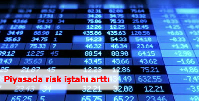 Yurtiçi piyasada risk iştahı arttı