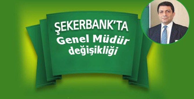 Şekerbank'ta genel müdür değişti