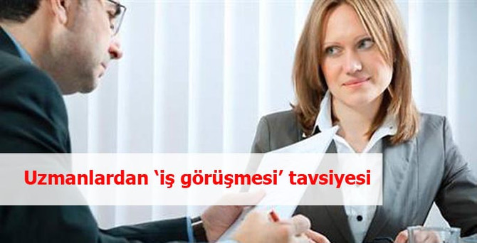 İstihdam fırsatını teğet geçmeyin iş görüşmesine iyi hazırlanın!