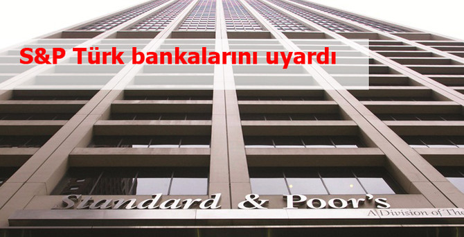 S&P Türk bankalarını uyardı