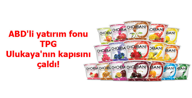 ABD'li yatırım fonu TPG, Ulukaya'nın kapısını çaldı