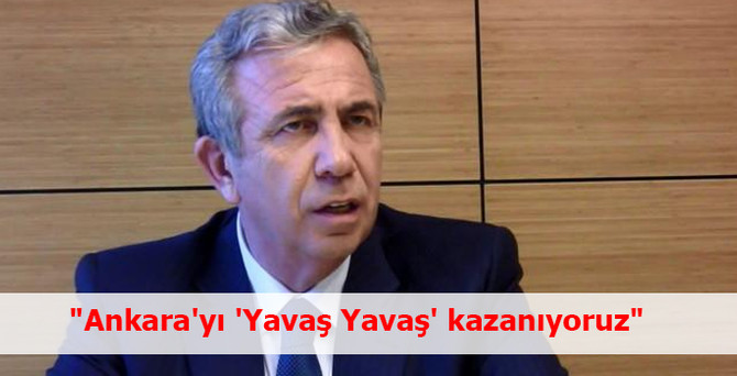 "Ankara'yı 'Yavaş Yavaş' kazanıyoruz"