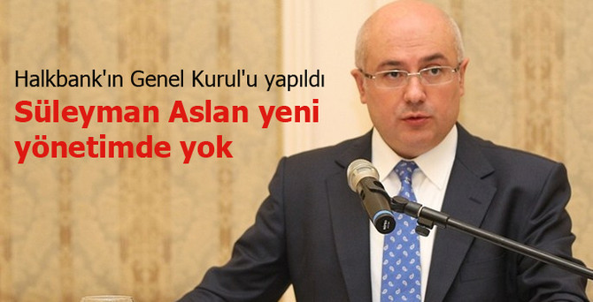 Süleyman Aslan yeni yönetimde yer almadı