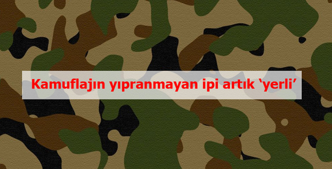 Asker kamuflajının yıpranmayan ipi artık ithal değil, biz üretiyoruz