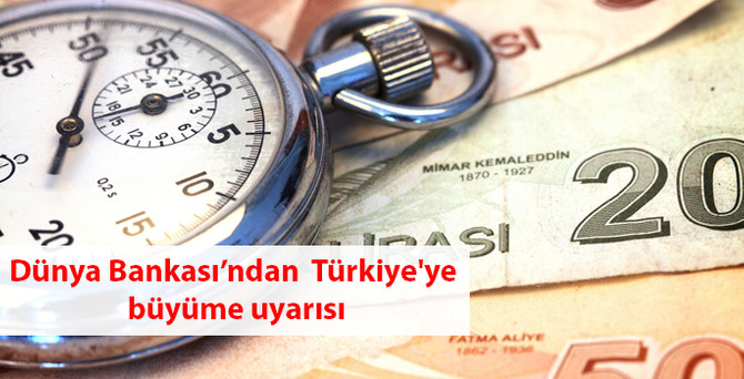 Dünya Bankası Türkiye'nin büyüme tahminini düşürdü
