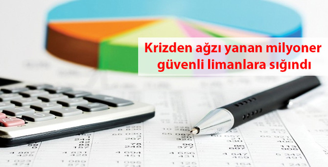 Krizden ağzı yanan milyoner güvenli limanlara sığındı
