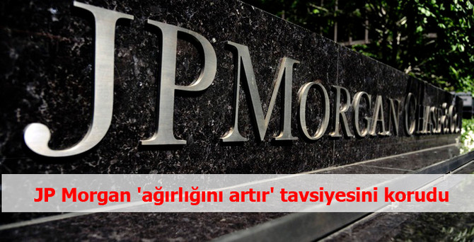 JP Morgan Türkiye için 'ağırlığını artır' tavsiyesini korudu