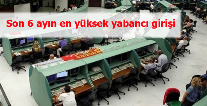 Son 6 ayın en yüksek yabancı girişi
