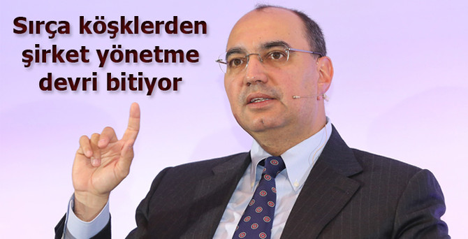 Sırça köşklerden şirket yönetme dönemi bitiyor