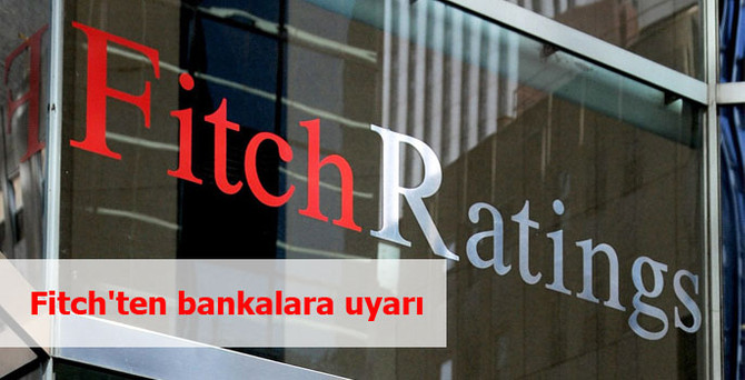 Fitch'ten bankalara uyarı