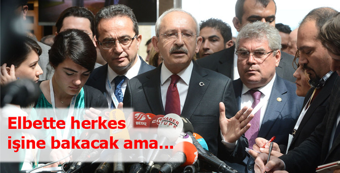 Kılıçdaroğlu: Elbette herkes işine bakacak ama...
