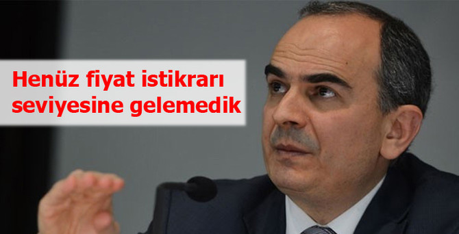 Başçı: Henüz fiyat istikrarı seviyesine gelemedik