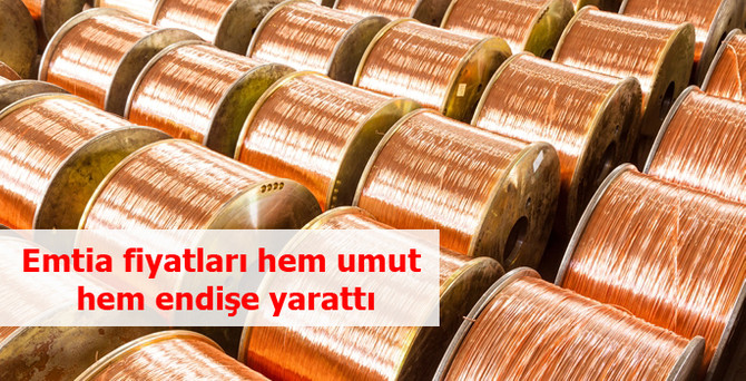 Emtia fiyatları hem umut hem endişe yarattı