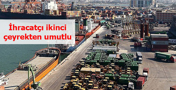 İhracatçı ikinci çeyrekten umutlu