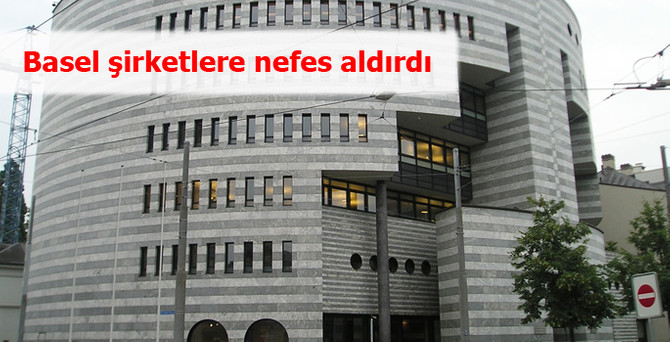 Basel şirketlere nefes aldırdı