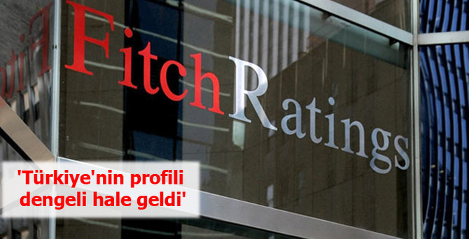 Fitch: Türkiye'nin profili dengeli hale geldi