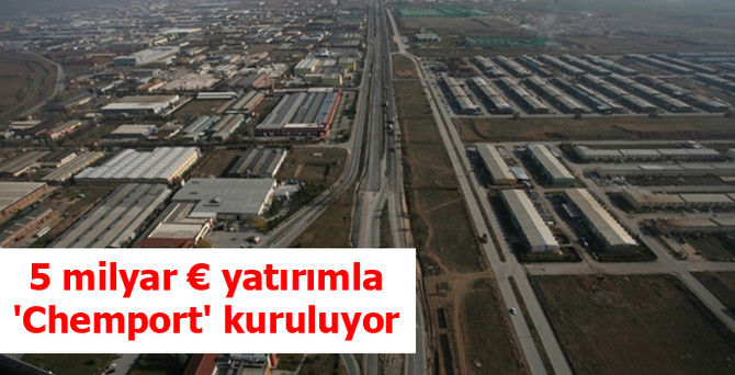 5 milyar € yatırımla 'Chemport' kuruluyor