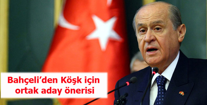 Bahçeli'den Köşk için ortak aday önerisi
