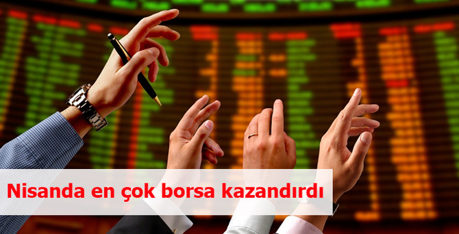 Nisanda en çok borsa kazandırdı
