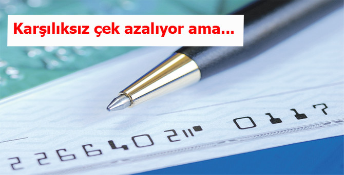 Karşılıksız çek adedi azaldı, toplam tutar arttı