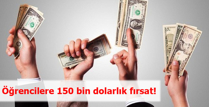 Öğrencilere 150 bin dolarlık fırsat!