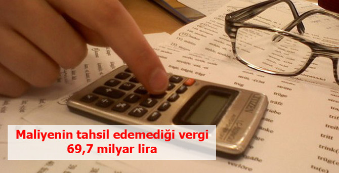 Maliye'nin tahsil edemediği vergi 69.7 milyar lira