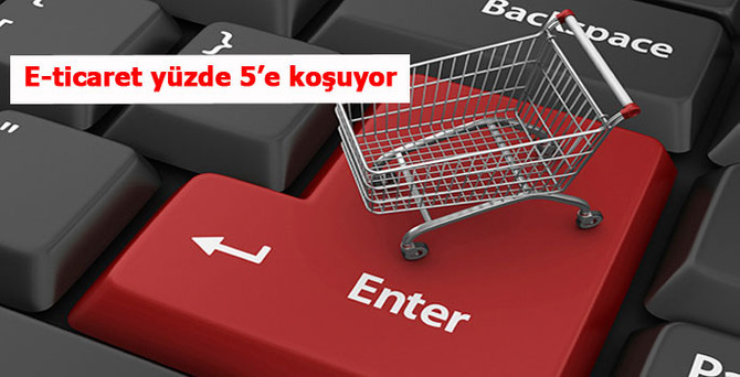 E-ticaret yüzde 5'e koşuyor