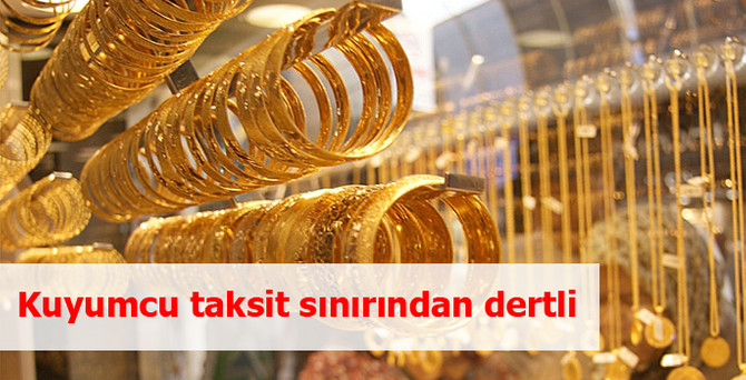 Kuyumcular taksit sınırlandırmasına tepkili