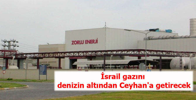İsrail gazını denizin altından Ceyhan'a getirecek