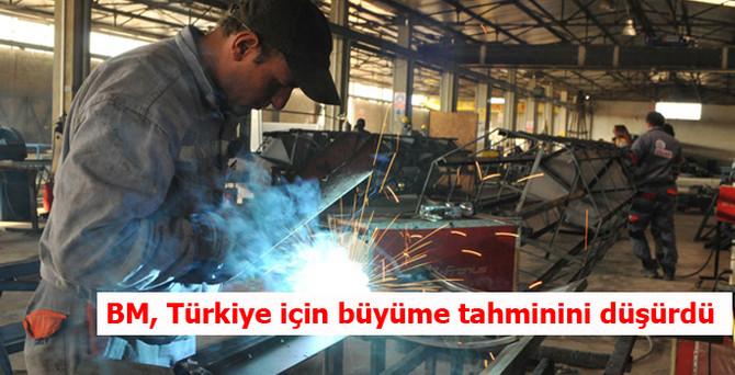 BM, Türkiye'nin büyüme tahminini düşürdü