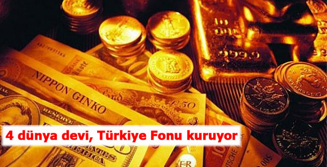 4 dünya devi, Türkiye Fonu kuruyor