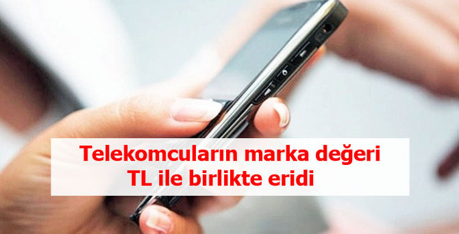 Telekomcuların marka değeri TL ile birlikte eridi